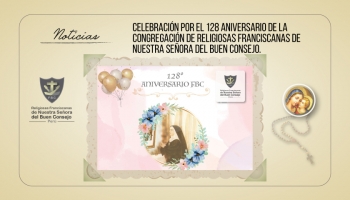 Celebración por el 128 Aniversario de la Congregación de Religiosas Franciscanas de Nuestra Señora del Buen Consejo.